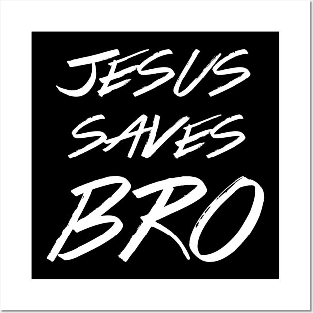 Jesus Saves Bro - Christian Wall Art by ChristianShirtsStudios